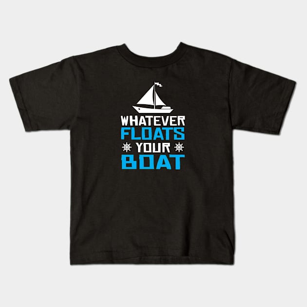 Whatever Floats Your Boat  Sailing Sailboat Kids T-Shirt by TheDesignDepot